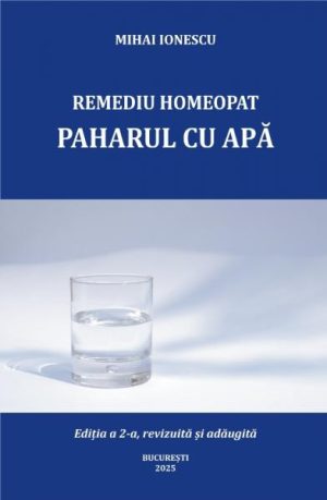 Remediu homeopat. Paharul cu apa. Vol.I. Editia a 2-a, revizuita si adaugita
