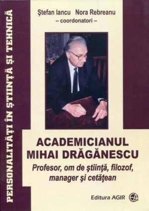 Academicianul Mihai Draganescu. Profesor, om de stiinta, filozof, manager si cetatean