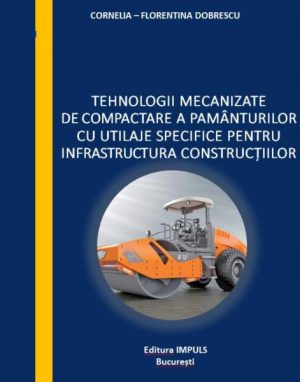 Tehnologii mecanizate de compactare a pamanturilor cu utilaje specifice pentru infrastructura constructiilor