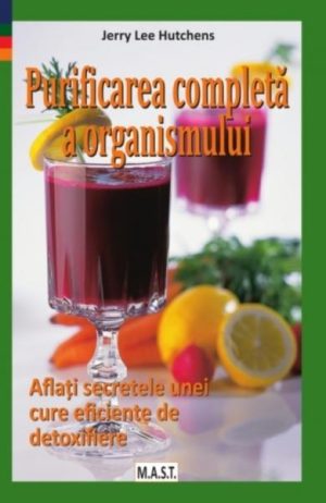 Purificarea completa a organismului. Aflati secretele unei cure eficiente de detoxifiere
