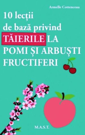 10 lectii de baza privind taierile la pomi si arbusti fructiferi