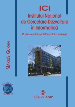 ICI - Institutul National de Cercetare-Dezvoltare in Informatica: 40 de ani in folosul informaticii romanesti. Editia a II-a