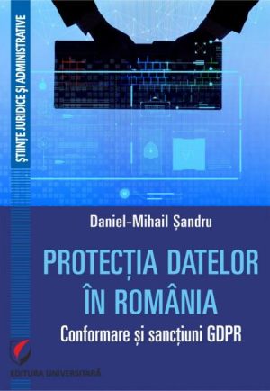 Protectia datelor in Romania. Conformare si sanctiuni GDPR