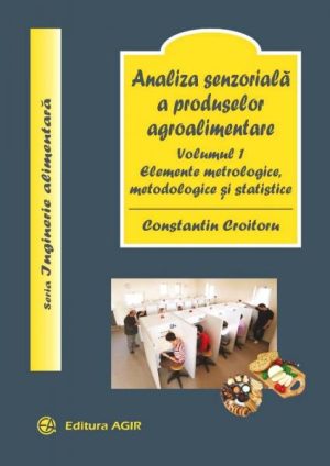 Analiza senzoriala a produselor agroalimentare. Vol.1. Elemente metrologice, metodologice si statistice