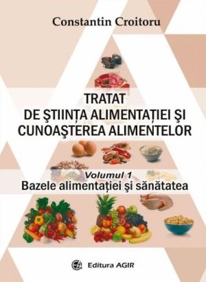 Tratat de stiinta alimentatiei si cunoasterea alimentelor. Vol.1. Bazele alimentatiei si sanatatea
