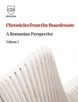 Chronicles from the Boardroom. A Romanian Perspective. Volume 1