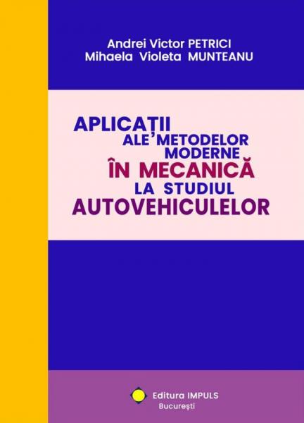 Aplicatii ale metodelor moderne in mecanica la studiul autovehiculelor Aplicatii ale metodelor moderne in mecanica la studiul autovehiculelor