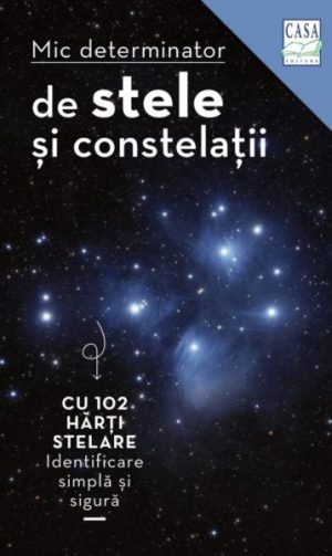 Mic determinator de stele si constelatii, cu 102 harti stelare. Identificare simpla si sigura