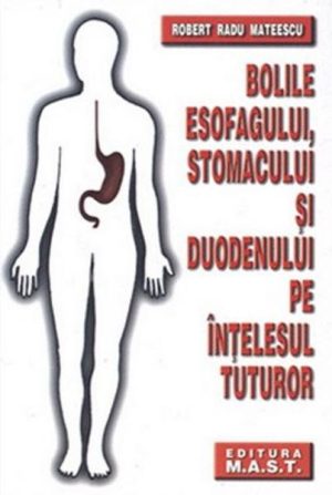 Bolile esofagului, stomacului si duodenului pe intelesul tuturor