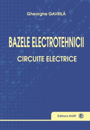 Bazele electrotehnicii. Circuite electrice. Teorie si aplicatii