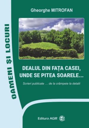 Dealul din fata casei, unde se pitea Soarele... Scrieri publicate... de la crampeie la detalii
