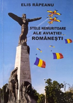 Stele nemuritoare ale aviatiei romanesti