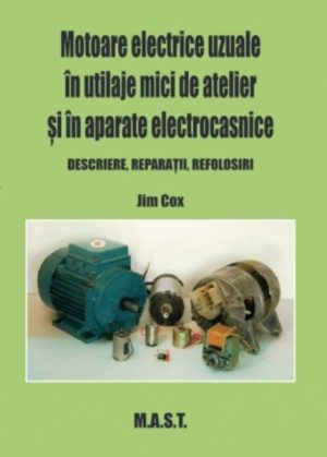 Motoare electrice uzuale in utilaje mici de atelier si in aparate electrocasnice. Descriere, reparatii, refolosiri