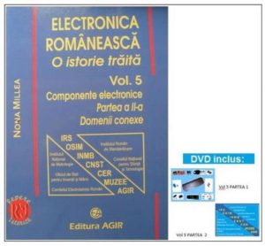 Electronica romaneasca. O istorie traita. Vol.5. Componente electronice. Partea a II-a. Domenii conexe (DVD inclus)