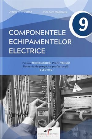 Componentele echipamentelor electrice. Manual pentru clasa a IX-a