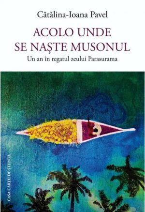 Acolo unde se naste musonul. Un an in regatul zeului Parasurama