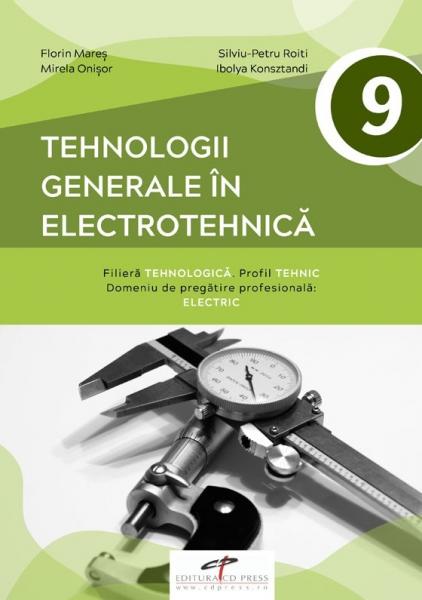 Tehnologii generale in electrotehnica. Manual pentru clasa a IX-a Tehnologii generale in electrotehnica. Manual pentru clasa a IX-a