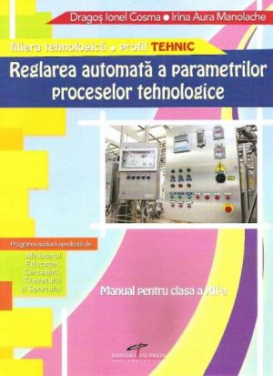 Reglarea automata a parametrilor proceselor tehnologice. Manual pentru clasa a XII-a