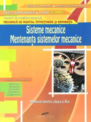 Sisteme mecanice. Mentenanta sistemelor mecanice. Manual pentru clasa a X-a
