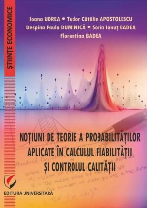 Notiuni de teorie a probabilitatilor aplicate in calculul fiabilitatii si controlul calitatii