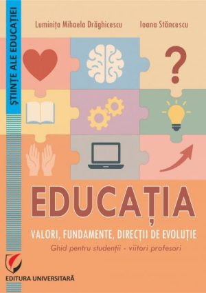 Educatia. Valori, fundamente, directii de evolutie. Ghid pentru studentii - viitori profesori