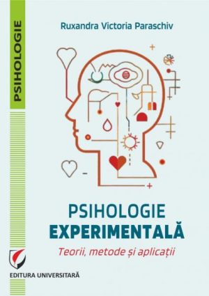 Psihologie experimentala. Teorii, metode si aplicatii