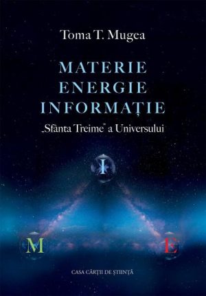 Materie - Energie - Informatie. Sfanta Treime a Universului