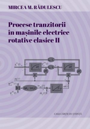 Procese tranzitorii in masinile electrice rotative clasice. Vol.II