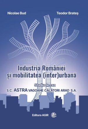 Industria Romaniei si mobilitatea (inter)urbana. Studiu de caz S.C. ASTRA Vagoane Calatori S.A. Arad