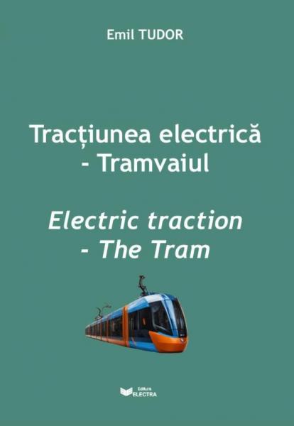 Tractiunea electrica - Tramvaiul. Electric Traction - The Tram Tractiunea electrica - Tramvaiul. Electric Traction - The Tram