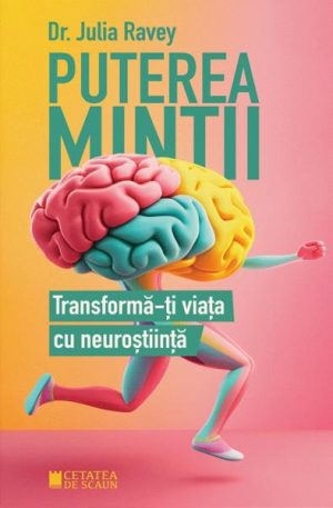 Puterea mintii. Transforma-ti viata cu neurostiinta