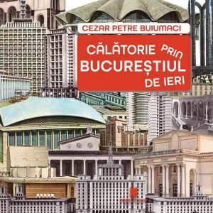 Calatorie prin Bucurestiul de ieri