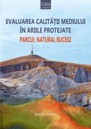 Evaluarea calitatii mediului in ariile protejate. Parcul Natural Bucegi (cu autograful autorului)