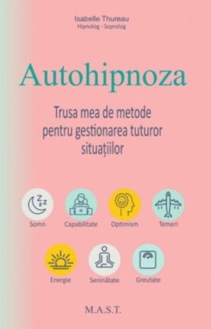 Autohipnoza. Trusa mea de metode pentru gestionarea tuturor situatiilor