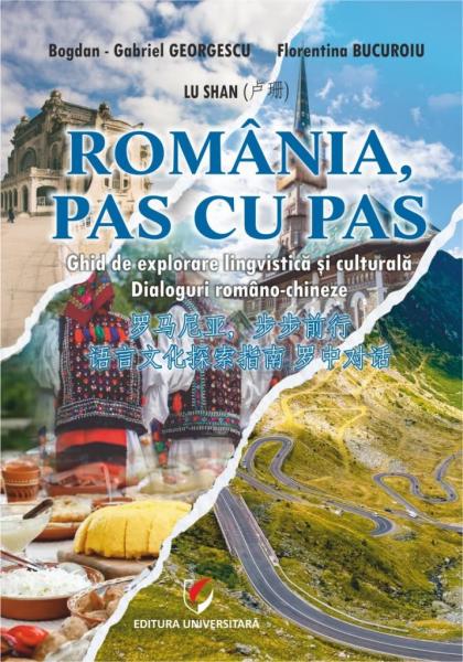 Romania, pas cu pas. Ghid de explorare lingvistica si culturala. Dialoguri romano-chineze Romania, pas cu pas. Ghid de explorare lingvistica si culturala. Dialoguri romano-chineze
