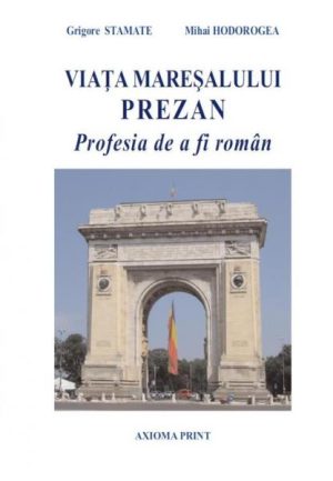 Viata Maresalului Prezan. Profesia de a fi roman