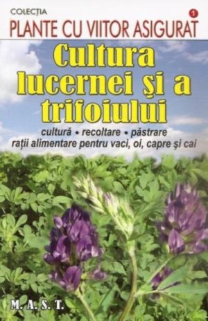 Cultura lucernei si a trifoiului. Cultura, recoltare, pastrare