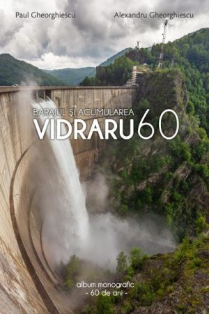 Barajul si acumularea Vidraru - 60 de ani - Album monografic