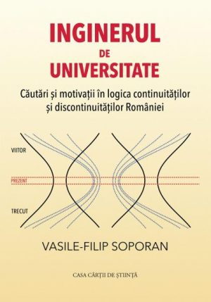 Inginerul de universitate. Cautari si motivatii in logica continuitatilor si discontinuitatilor Romaniei