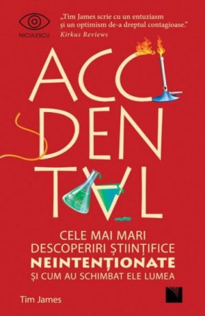 Accidental. Cele mai mari descoperiri stiintifice neintentionate si cum au schimbat ele lumea