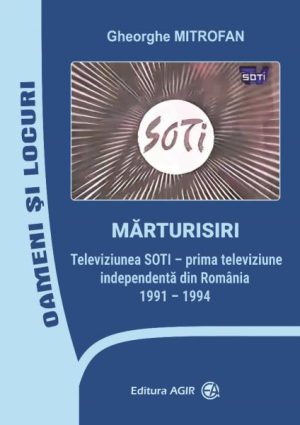 Marturisiri. Televiziunea SOTI - prima televiziune independenta din Romania 1991-1994 (cu autograful autorului)