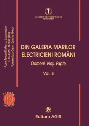 Din galeria marilor electricieni romani. Oameni. Vieti. Fapte. Vol.VIII