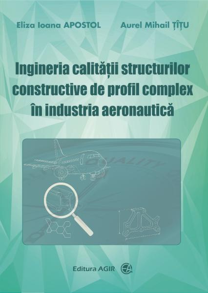 Ingineria calitatii structurilor constructive de profil complex in industria aeronautica Ingineria calitatii structurilor constructive de profil complex in industria aeronautica