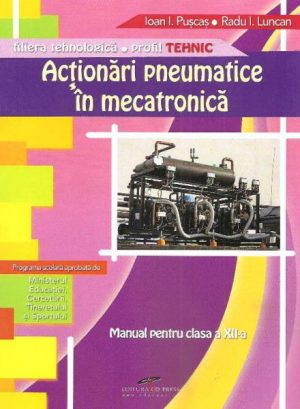 Actionari pneumatice in mecatronica. Manual pentru clasa a XII-a