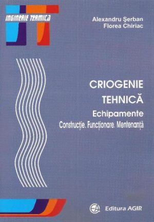Criogenie tehnica. Echipamente. Constructie. Functionare. Mentenanta