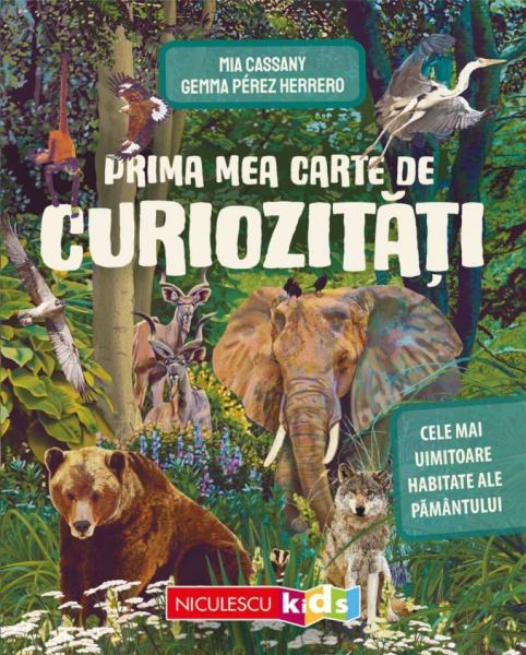 Prima mea carte de curiozitati. Cele mai uimitoare habitate ale Pamantului Prima mea carte de curiozitati. Cele mai uimitoare habitate ale Pamantului