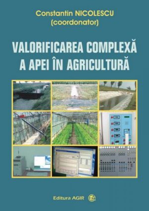Valorificarea complexa a apei in agricultura. Solutii tehnice in context european si al dezvoltarii durabile