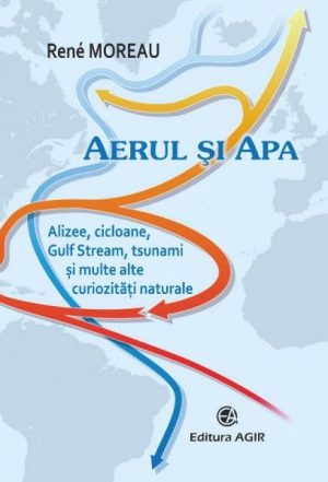 Aerul si apa. Alizee, cicloane, Gulf Stream, tsunami si multe alte curiozitati naturale