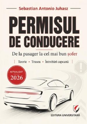 Permisul de conducere. De la pasager la cel cel mai bun sofer. Teorie. Traseu. Intrebari capcana
