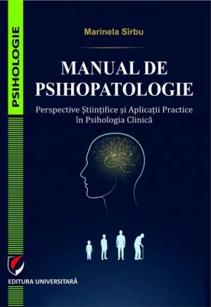 Manual de psihopatologie. Perspective stiintifice si aplicatii practice in psihologia clinica